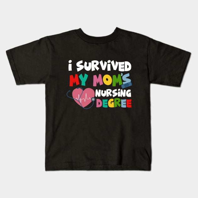 I Survived My Moms Nursing Degree Kids T-Shirt by irenelopezz